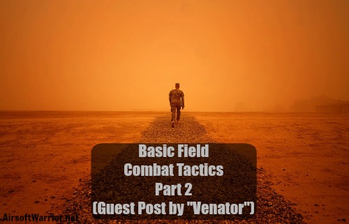 Basic Field Combat Tactics: Part 2 (Guest Post by Venator) | AirsoftWarrior.net